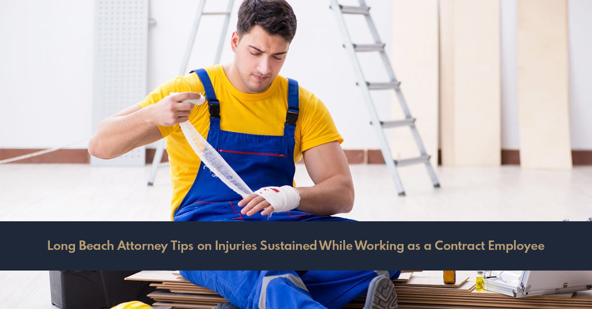 Long Beach Attorney Tips on Injuries Sustained While Working as a Contract Employee